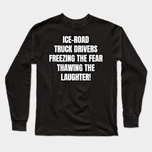 Ice Road Truck Drivers Long Sleeve T-Shirt